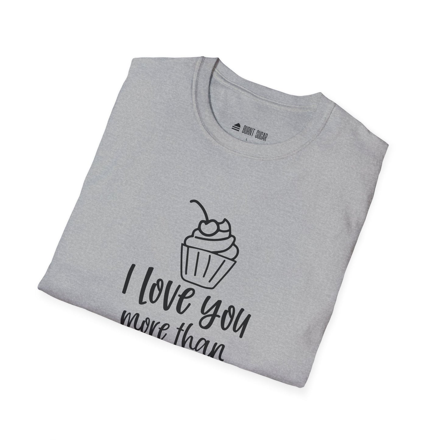 I Love You More T-Shirt