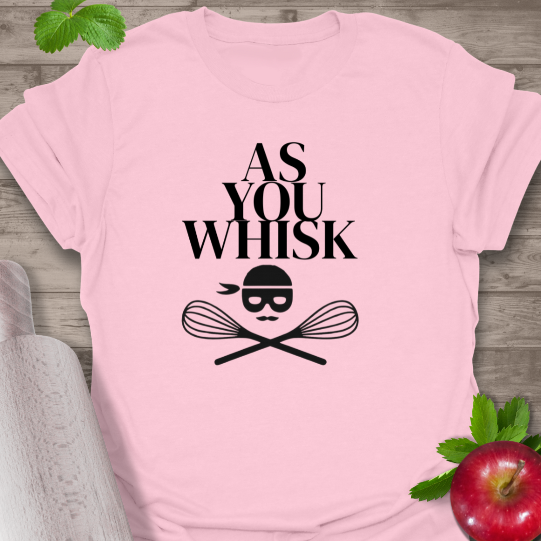 As you whiskT-Shirt,