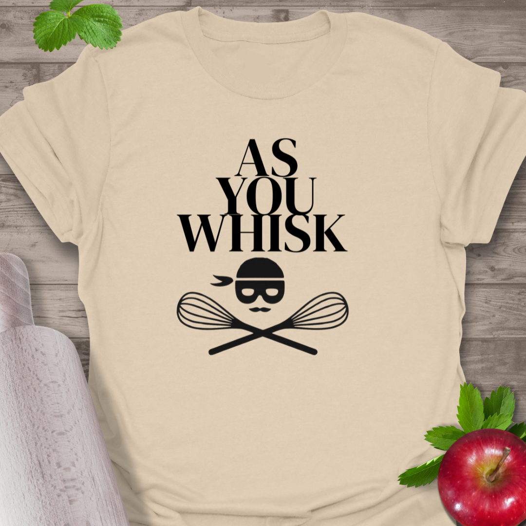 As you whiskT-Shirt,