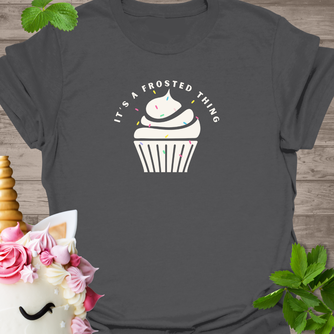 It's a frosted thing T-Shirt