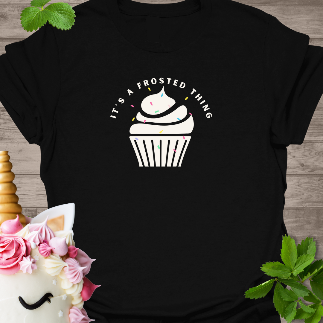 It's a frosted thing T-Shirt