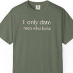 i only date men who bake T-shirt