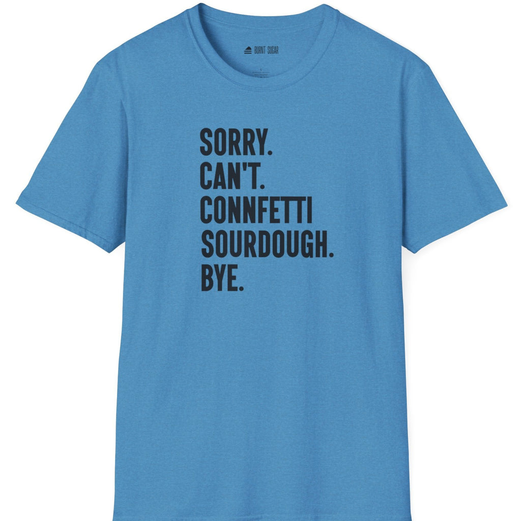 Sorry Can't Sourdough T-Shirt