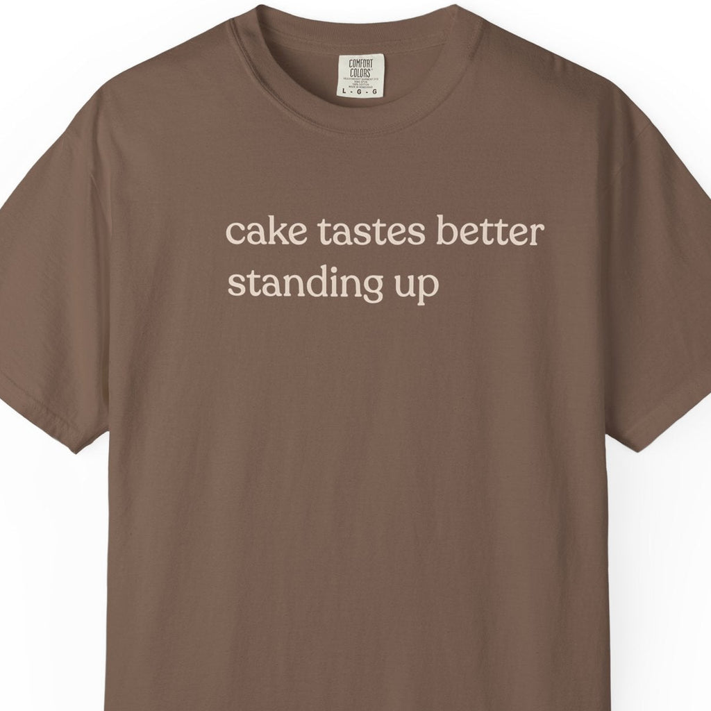 cake tastes better standing up T-shirt