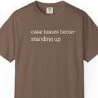 cake tastes better standing up T-shirt