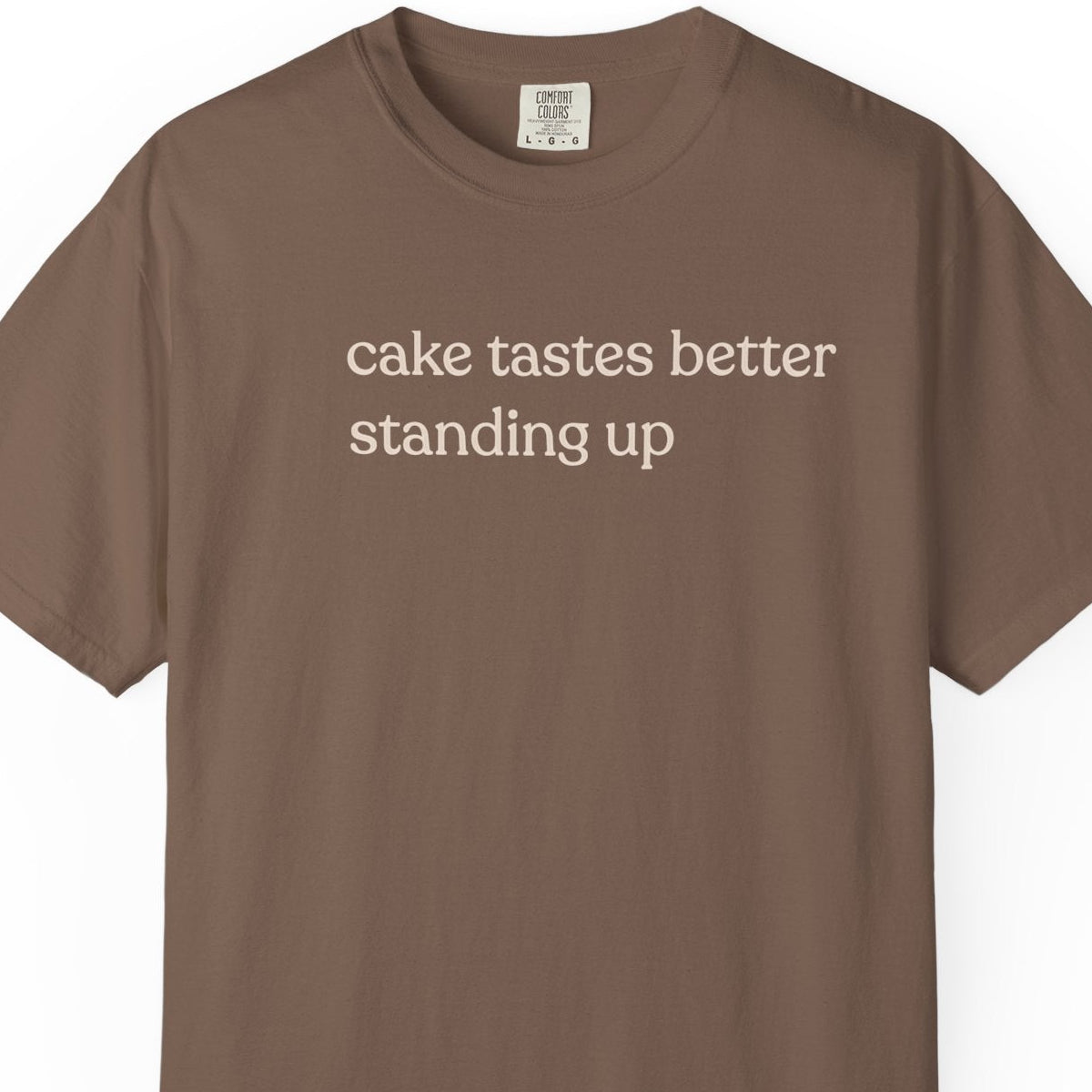 cake tastes better standing up T-shirt