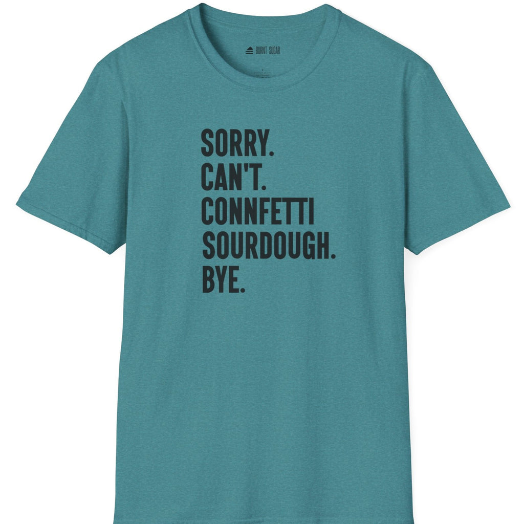 Sorry Can't Sourdough T-Shirt