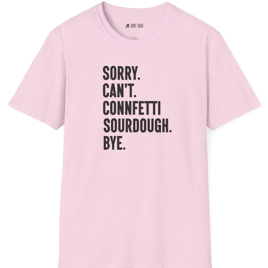 Sorry Can't Sourdough T-Shirt