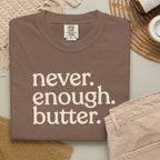 Never. Enough. Butter. CC1717 T-shirt