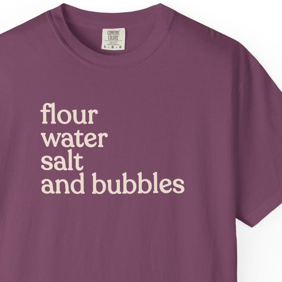 flour water salt and bubblesT-shirt