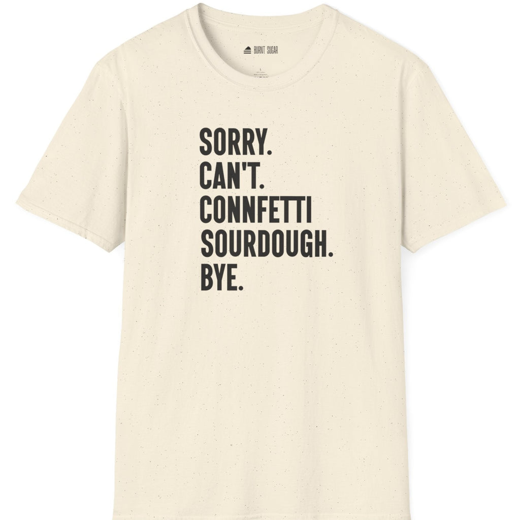 Sorry Can't Sourdough T-Shirt