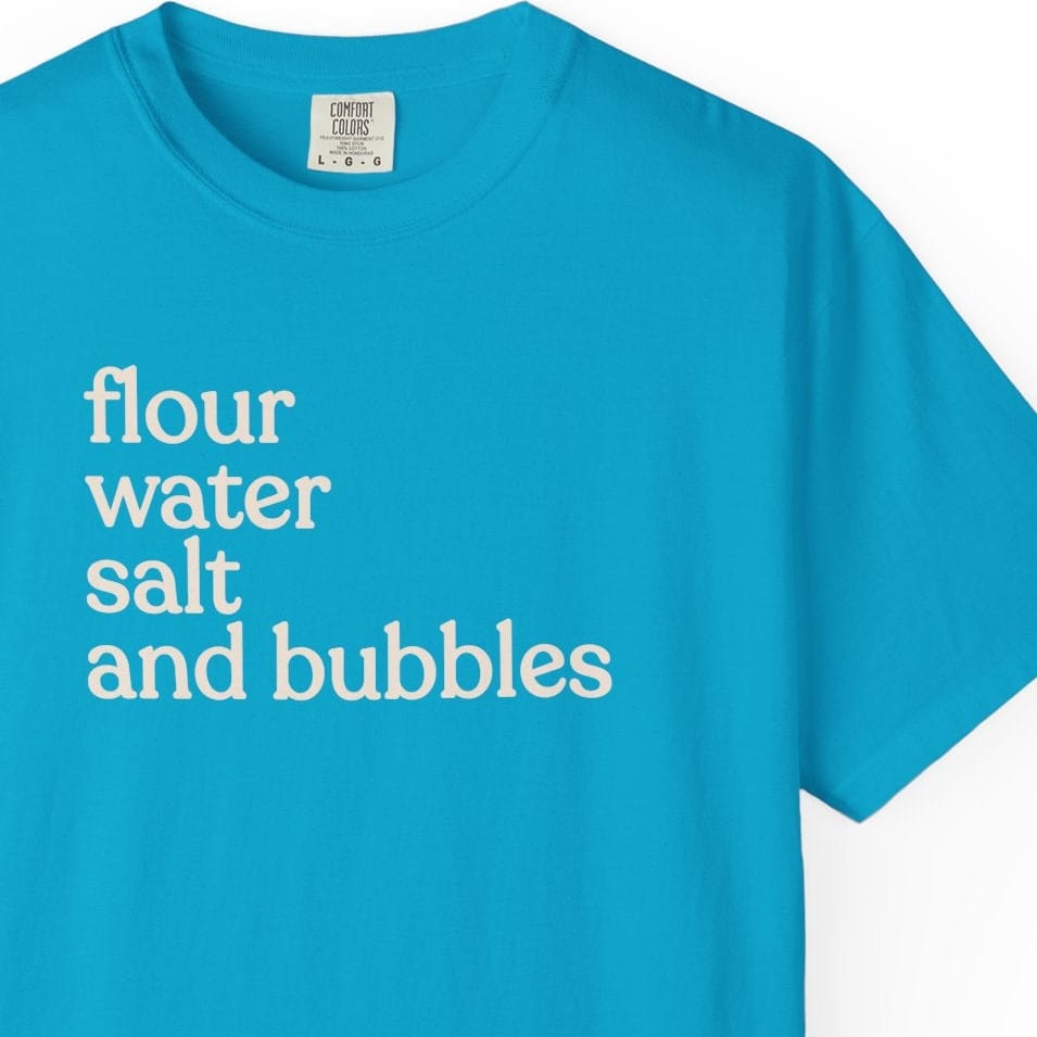 flour water salt and bubblesT-shirt