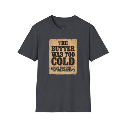 The Butter Too Cold T-Shirt