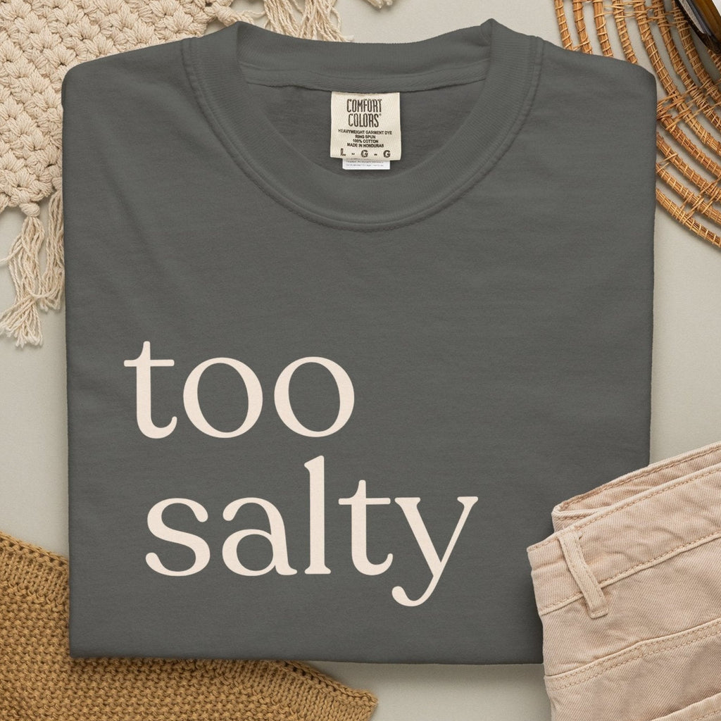too salty unisex CC1717 T-shirt