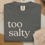 too salty unisex CC1717 T-shirt