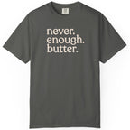 Never. Enough. Butter. CC1717 T-shirt