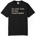 I'M ONLY HERE BREAD T-shirt