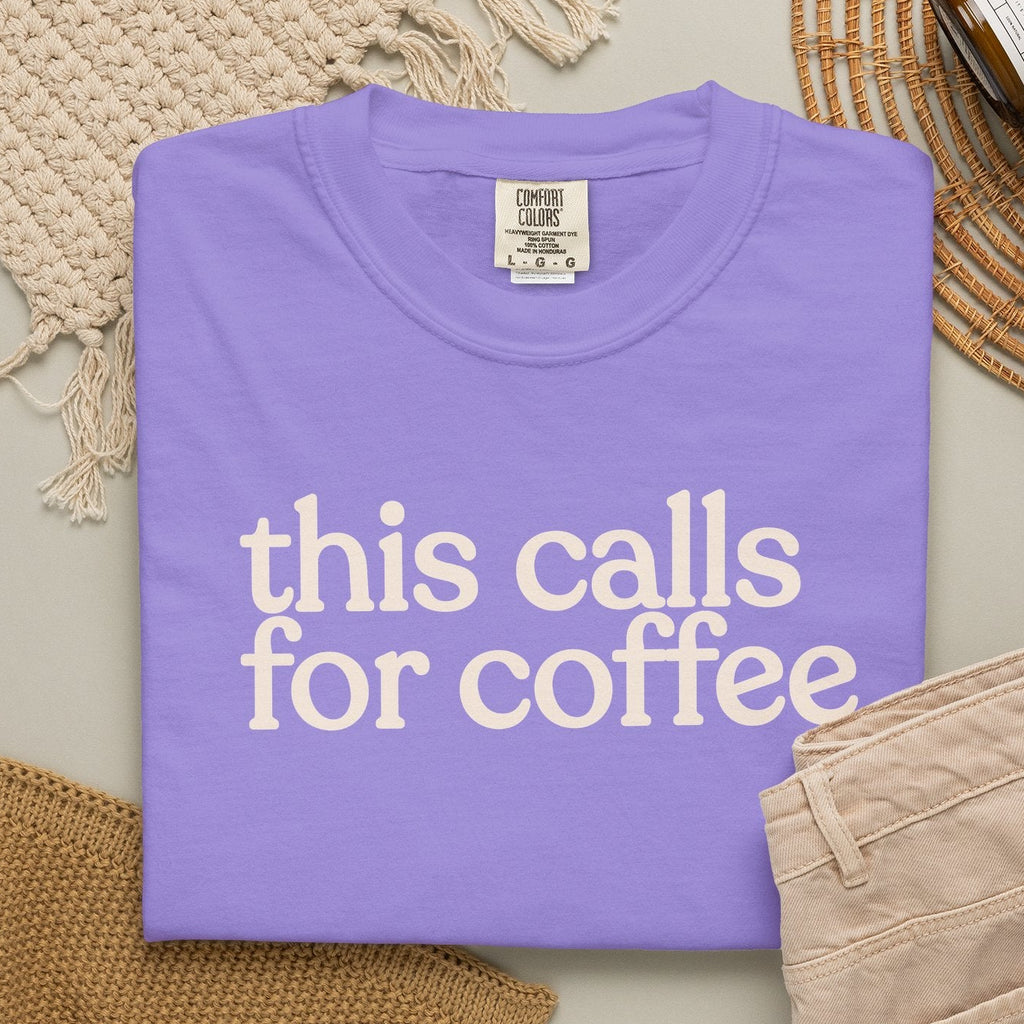 this calls for coffee  CC1717 T-shirt