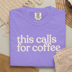 this calls for coffee  CC1717 T-shirt