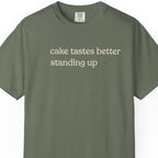 cake tastes better standing up T-shirt