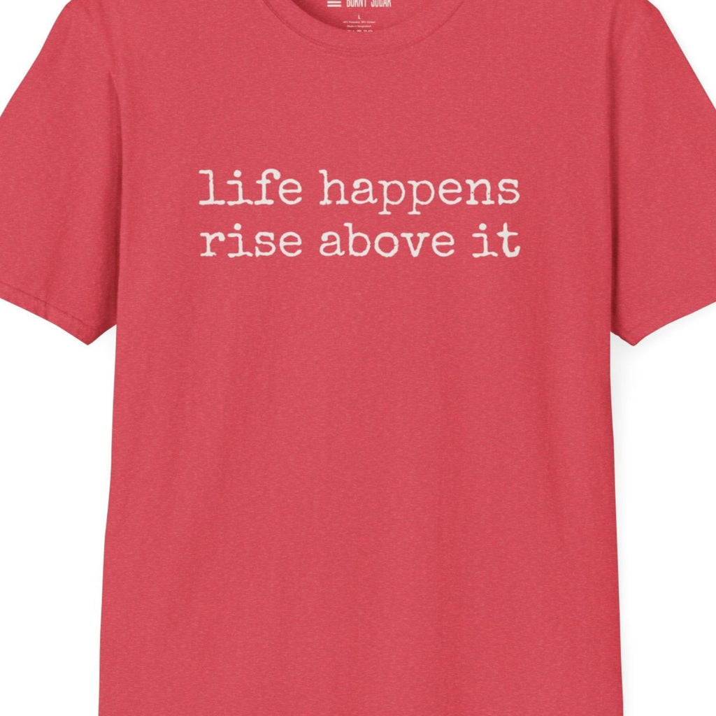 Life Happens Rise Above It T-Shirt