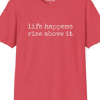 Life Happens Rise Above It T-Shirt