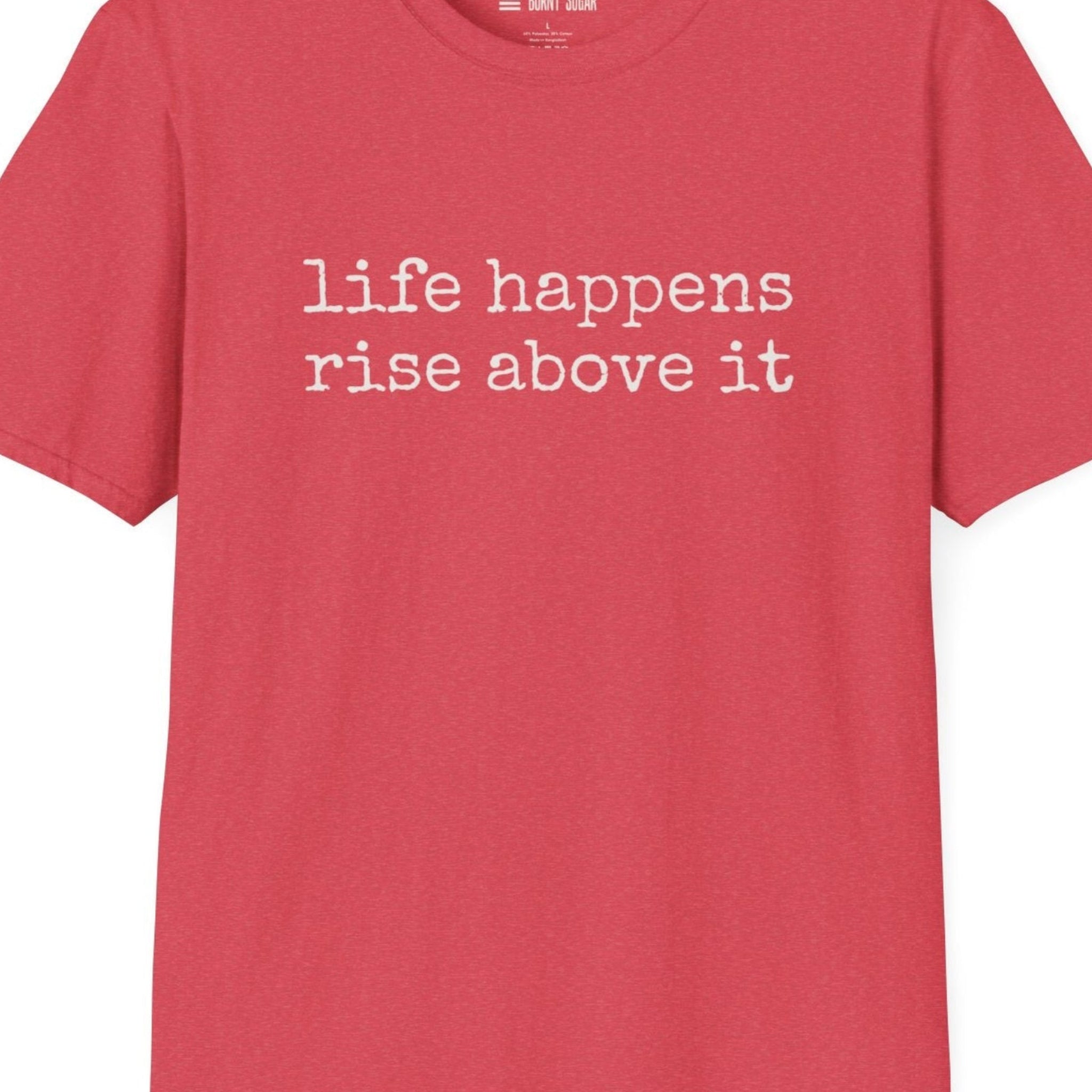 Life Happens Rise Above It T-Shirt