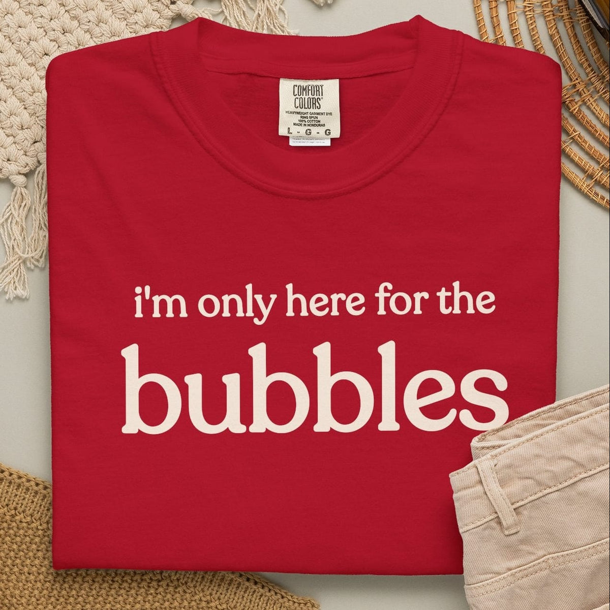 i'm only here for the bubbles T-shirt