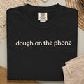 dough on the phone T-shirt