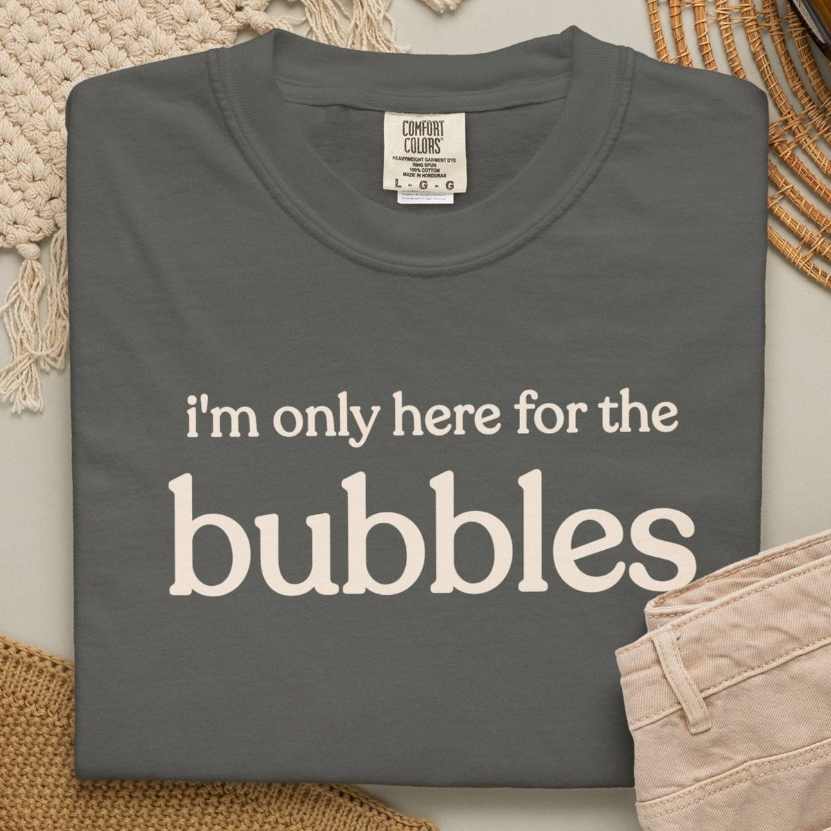 i'm only here for the bubbles T-shirt
