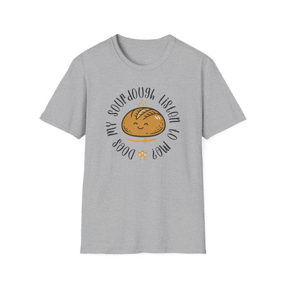 Does my sourdough T-Shirt