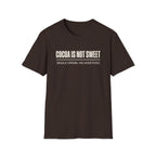 Cocoa Is Not Sweet T-Shirt