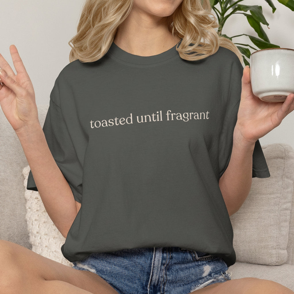 toasted until fragrant unisex CC1717 T-shirt