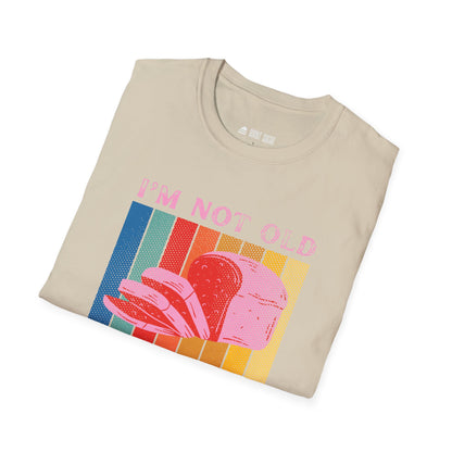 I'm not old T-Shirt
