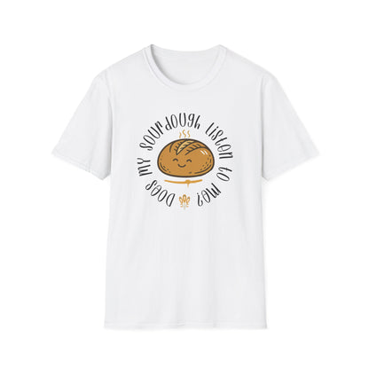 Does my sourdough T-Shirt