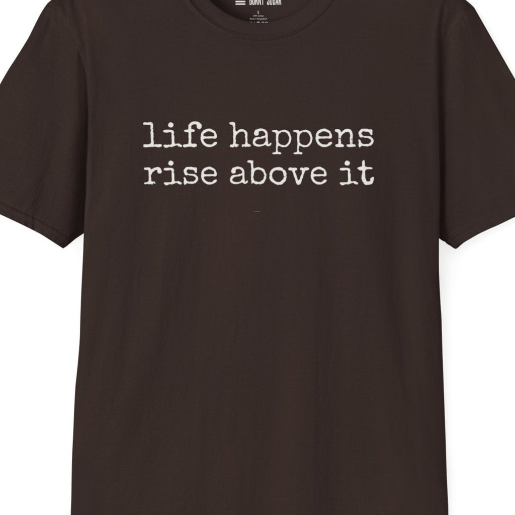 Life Happens Rise Above It T-Shirt