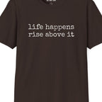 Life Happens Rise Above It T-Shirt