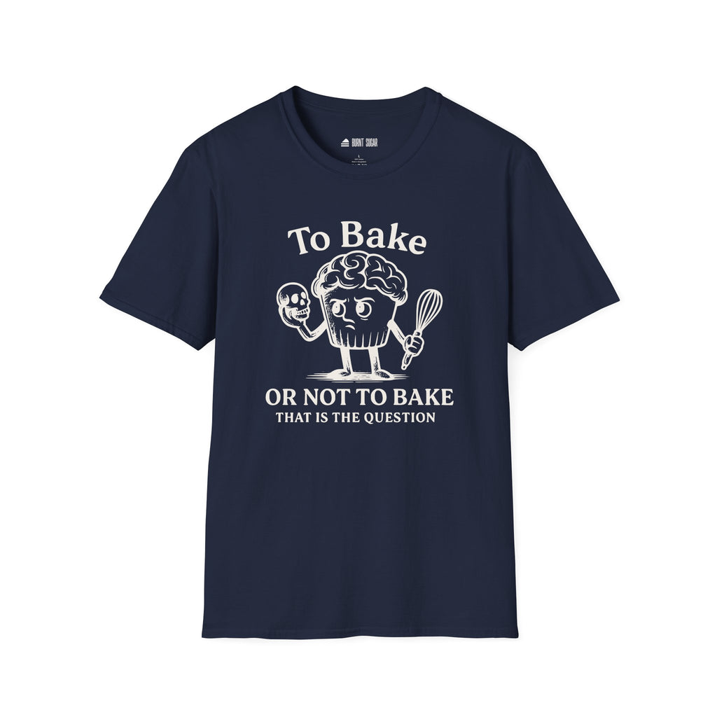 To Bake or Not  T-Shirt