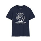 To Bake or Not  T-Shirt