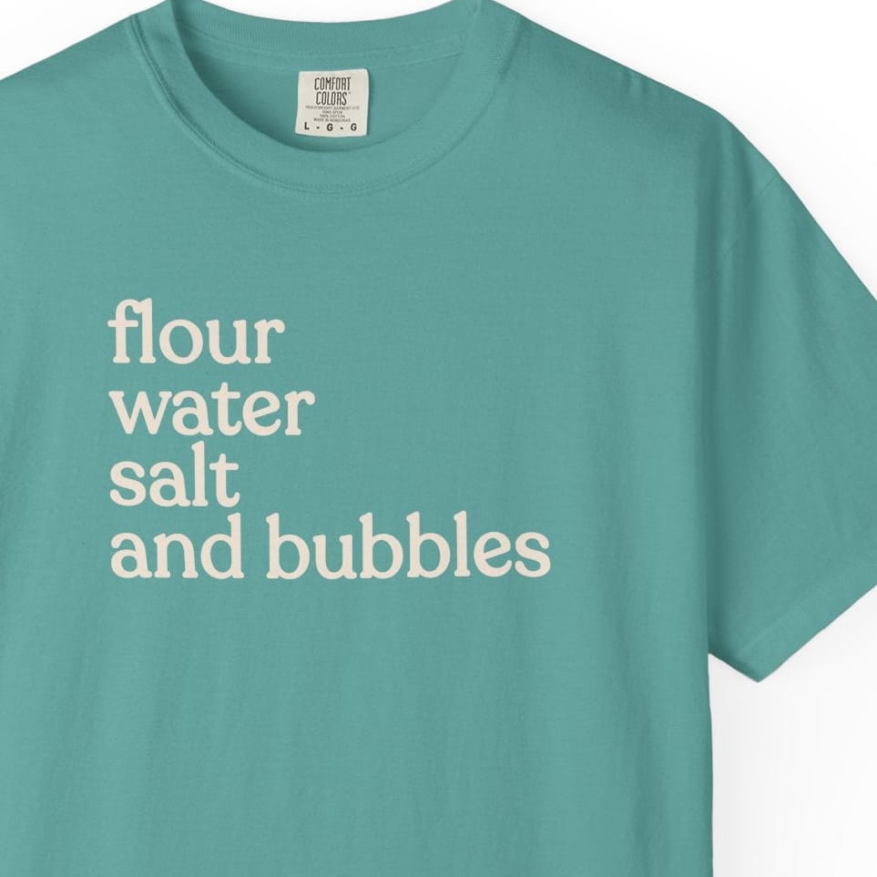 flour water salt and bubblesT-shirt