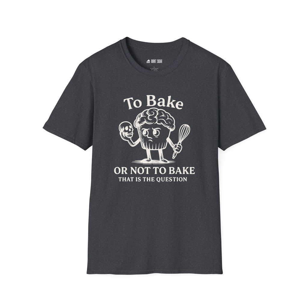 To Bake or Not  T-Shirt