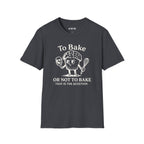To Bake or Not  T-Shirt