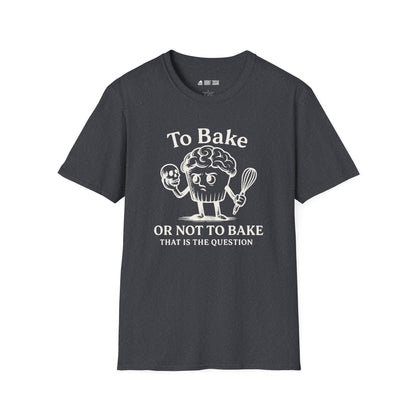 To Bake or Not  T-Shirt