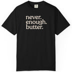 Never. Enough. Butter. CC1717 T-shirt