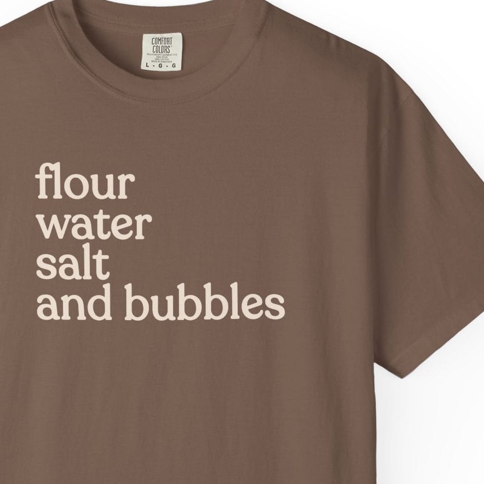 flour water salt and bubblesT-shirt