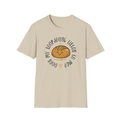 Does my sourdough T-Shirt