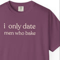 i only date men who bake T-shirt