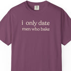 i only date men who bake T-shirt
