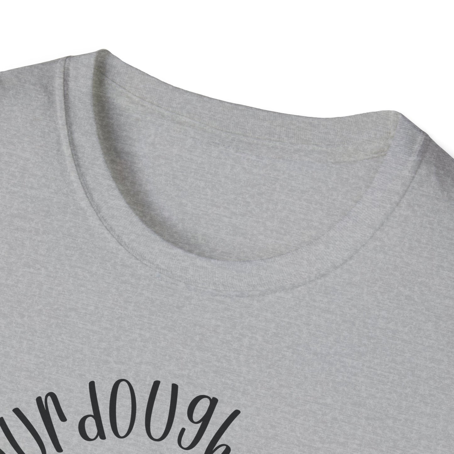Does my sourdough T-Shirt