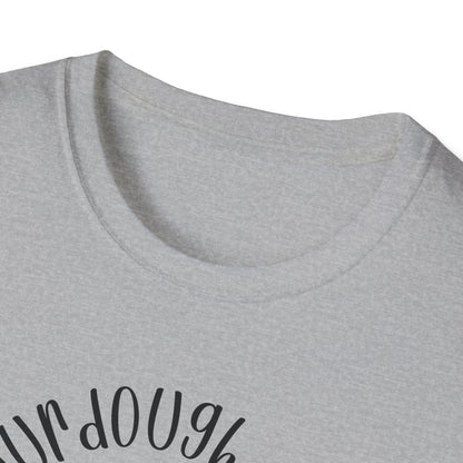 Does my sourdough T-Shirt